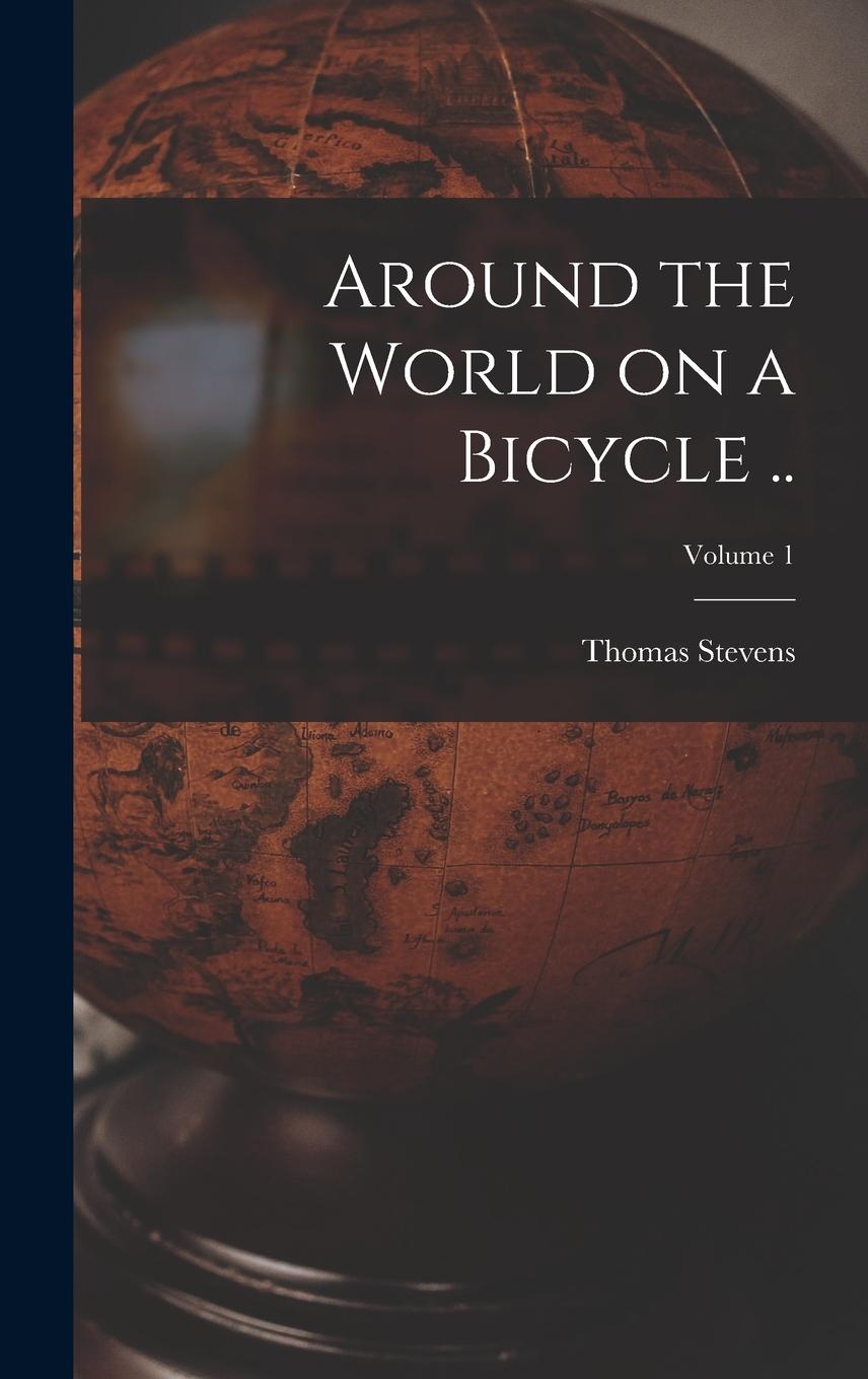 Vorderes Coverbild Around the World on a Bicycle ..; Volume 1