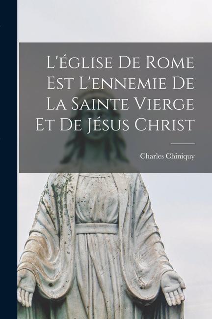 Vorderes Coverbild L'église de Rome est l'ennemie de la Sainte Vierge et de Jésus Christ
