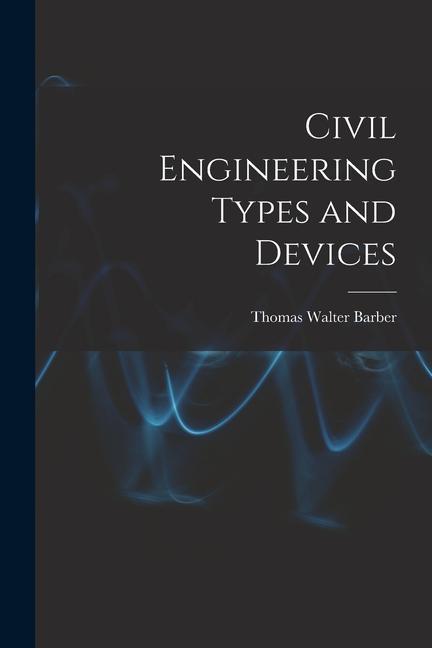 Vorderes Coverbild Civil Engineering Types and Devices