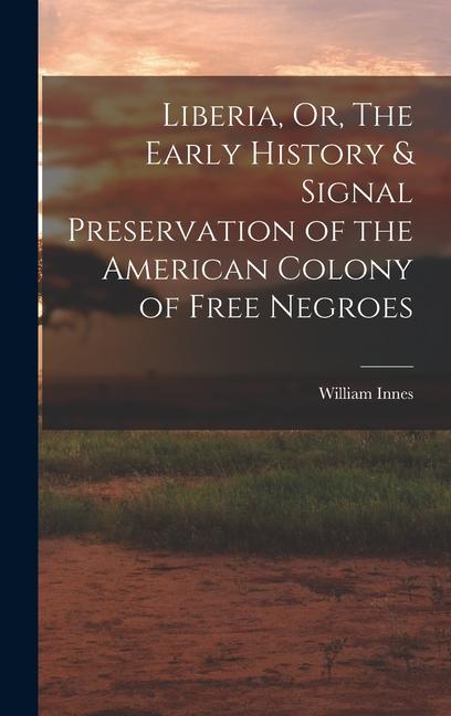 Vorderes Coverbild Liberia, Or, The Early History & Signal Preservation of the American Colony of Free Negroes