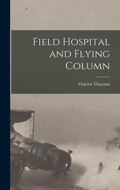 Vorderes Coverbild Field Hospital and Flying Column