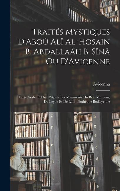 Vorderes Coverbild Traités Mystiques D'Aboû Alî Al-Hosain B. Abdallaâh B. Sînâ Ou D'Avicenne: Texte Arabe Publié D'Après Les Manuscrits Du Brit. Museum, De Leyde Et De L