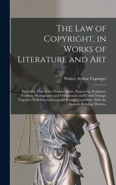 Vorderes Coverbild The Law of Copyright, in Works of Literature and Art: Including That of the Drama, Music, Engraving, Sculpture, Painting, Photography and Ornamental a