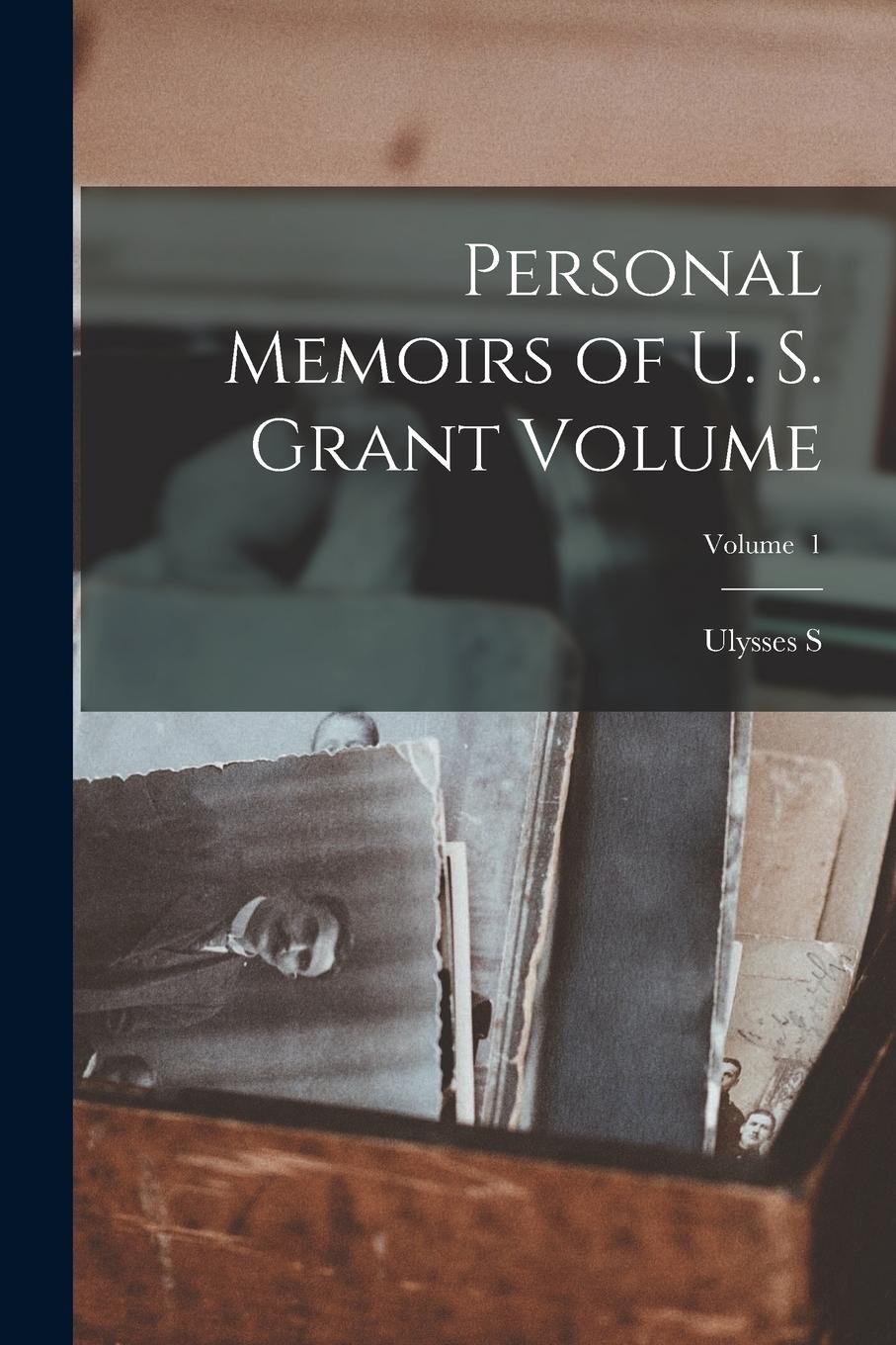 Vorderes Coverbild Personal Memoirs of U. S. Grant Volume; Volume 1