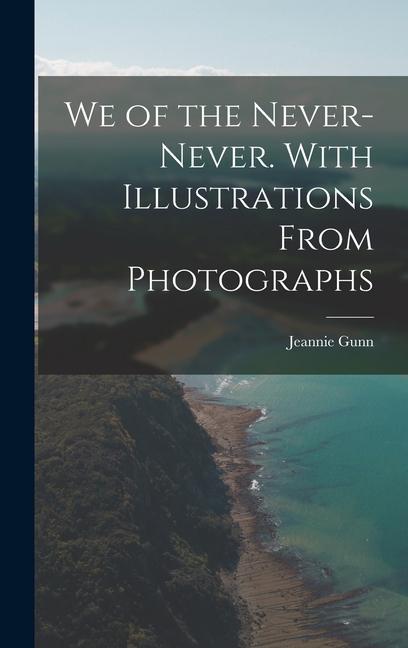 Vorderes Coverbild We of the Never-Never. With Illustrations From Photographs
