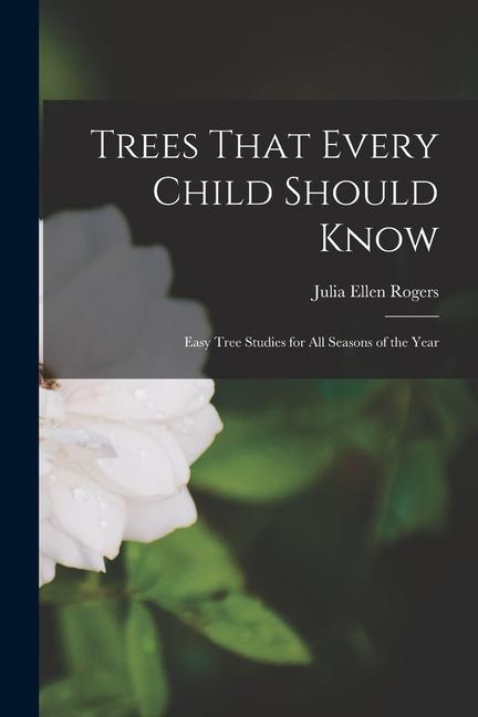 Vorderes Coverbild Trees That Every Child Should Know: Easy Tree Studies for All Seasons of the Year