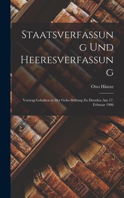Vorderes Coverbild Staatsverfassung Und Heeresverfassung: Vortrag Gehalten in Der Gehe-Stiftung Zu Dresden Am 17. Februar 1906