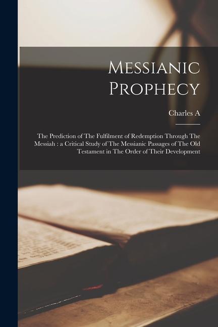 Vorderes Coverbild Messianic Prophecy: The Prediction of The Fulfilment of Redemption Through The Messiah: a Critical Study of The Messianic Passages of The