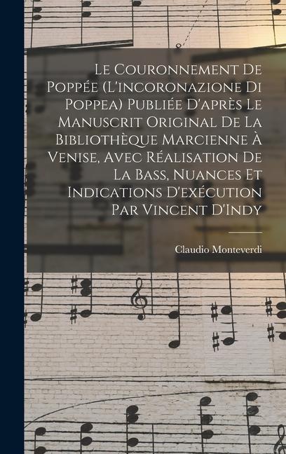 Vorderes Coverbild Le couronnement de Poppée (L'incoronazione di Poppea) Publiée d'après le manuscrit original de la Bibliothèque Marcienne à Venise, avec réalisation de la bass, nuances et indications d'exécution par Vincent D'Indy