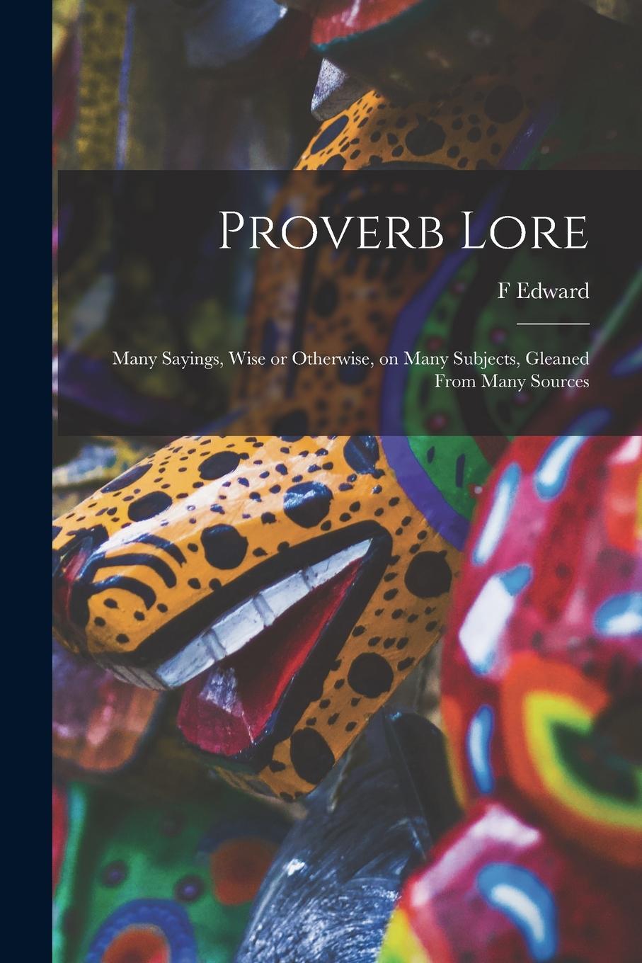 Vorderes Coverbild Proverb Lore; Many Sayings, Wise or Otherwise, on Many Subjects, Gleaned From Many Sources