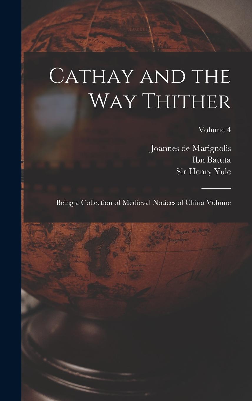Vorderes Coverbild Cathay and the way Thither: Being a Collection of Medieval Notices of China Volume; Volume 4