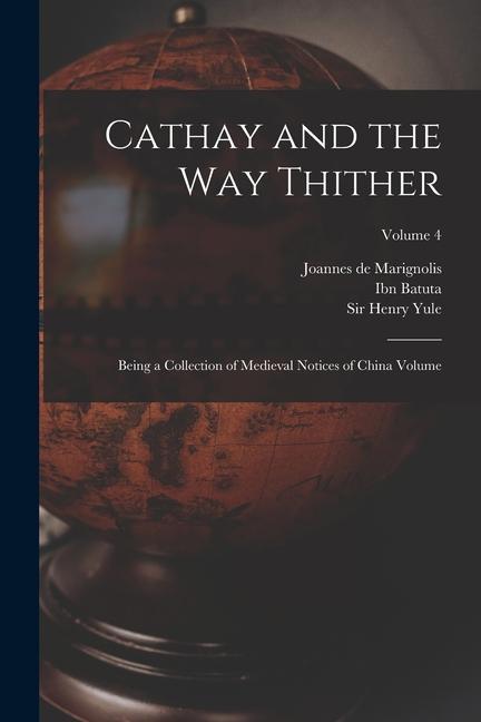 Vorderes Coverbild Cathay and the way Thither: Being a Collection of Medieval Notices of China Volume; Volume 4