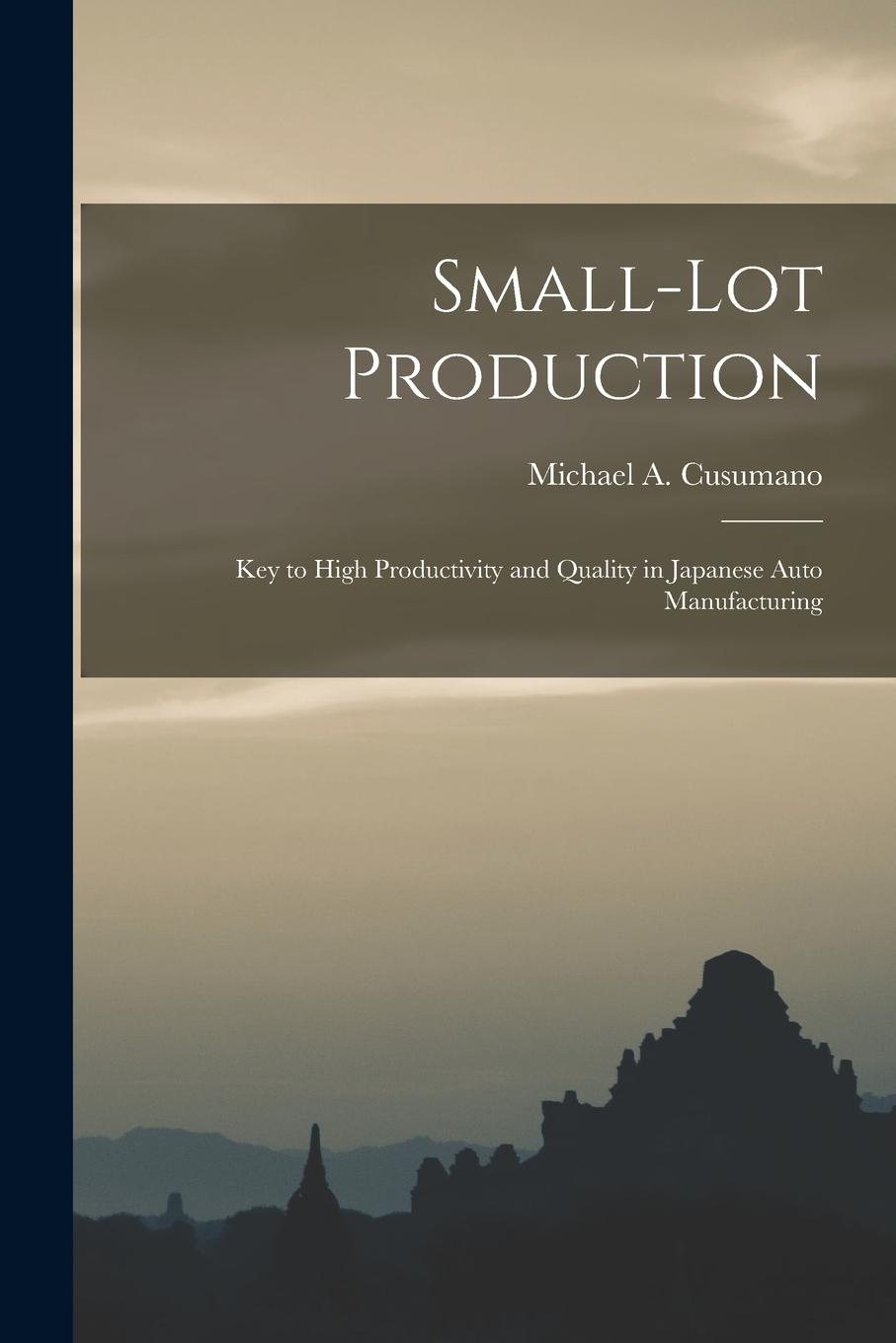 Vorderes Coverbild Small-lot Production: Key to High Productivity and Quality in Japanese Auto Manufacturing
