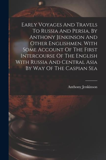 Vorderes Coverbild Early Voyages And Travels To Russia And Persia, By Anthony Jenkinson And Other Englishmen. With Some Account Of The First Intercourse Of The English W