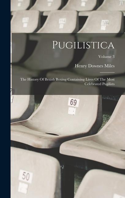 Vorderes Coverbild Pugilistica: The History Of British Boxing Containing Lives Of The Most Celebrated Pugilists; Volume 3