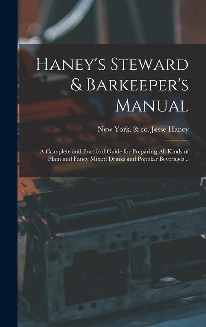 Vorderes Coverbild Haney's Steward & Barkeeper's Manual: A Complete and Practical Guide for Preparing All Kinds of Plain and Fancy Mixed Drinks and Popular Beverages ..