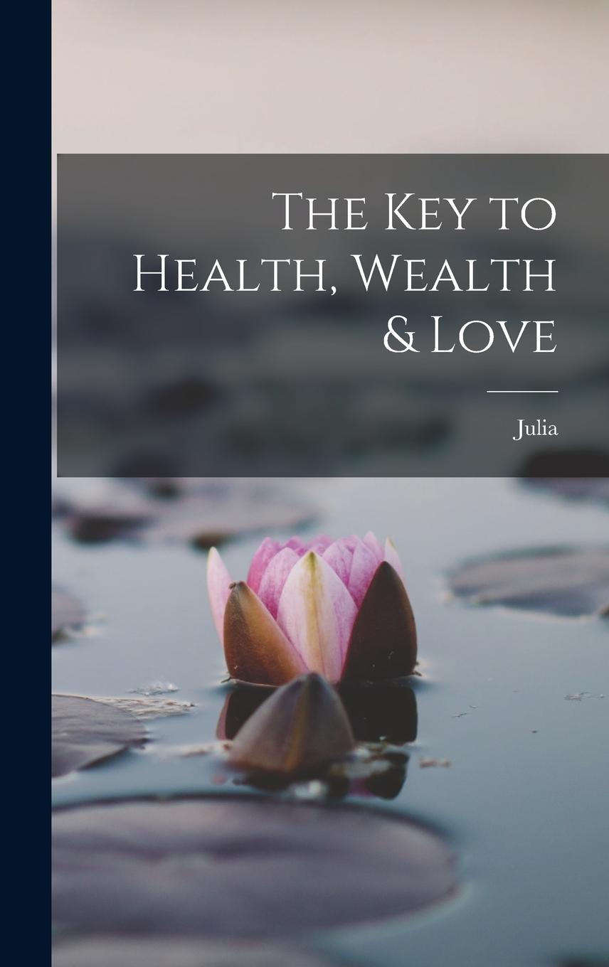 Vorderes Coverbild The Key to Health, Wealth & Love