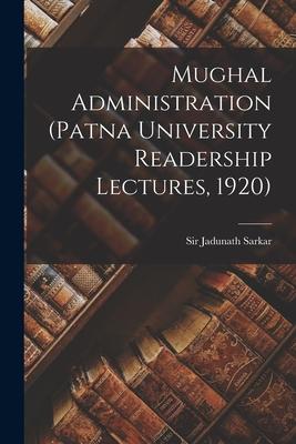 Vorderes Coverbild Mughal Administration (Patna University Readership Lectures, 1920)