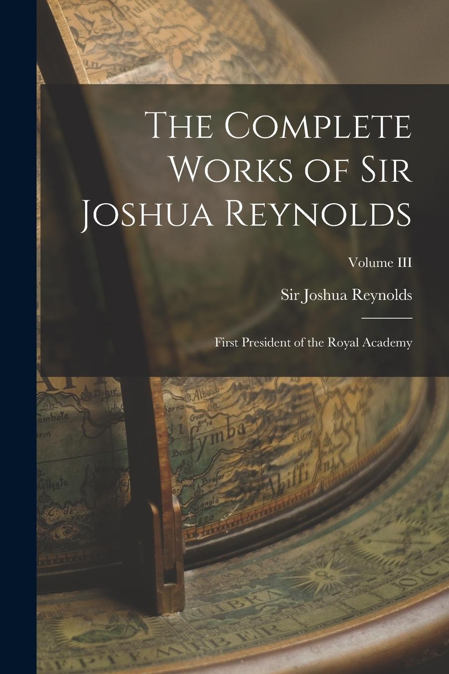 Vorderes Coverbild The Complete Works of Sir Joshua Reynolds: First President of the Royal Academy; Volume III