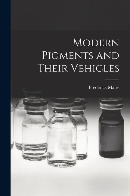 Vorderes Coverbild Modern Pigments and Their Vehicles
