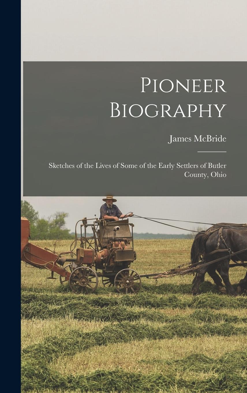 Vorderes Coverbild Pioneer Biography: Sketches of the Lives of Some of the Early Settlers of Butler County, Ohio
