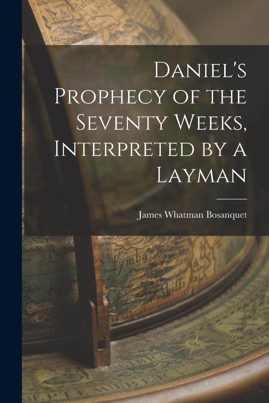 Vorderes Coverbild Daniel's Prophecy of the Seventy Weeks, Interpreted by a Layman