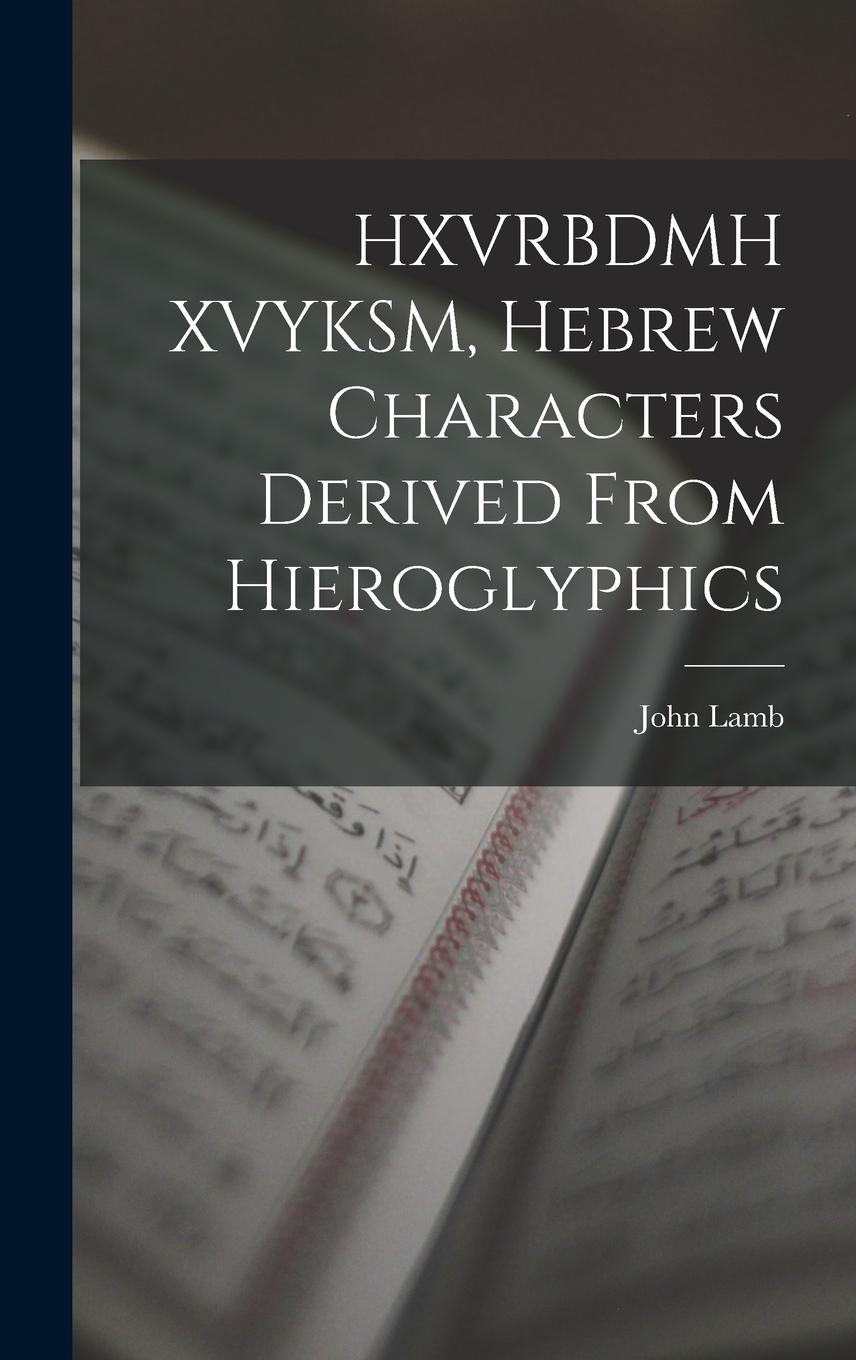 Vorderes Coverbild HXVRBDMH XVYKSM, Hebrew Characters Derived From Hieroglyphics