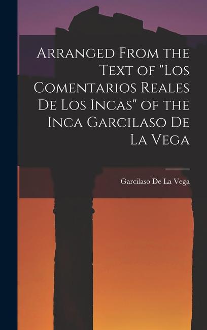 Vorderes Coverbild Arranged from the Text of "Los Comentarios Reales De Los Incas" of the Inca Garcilaso De La Vega