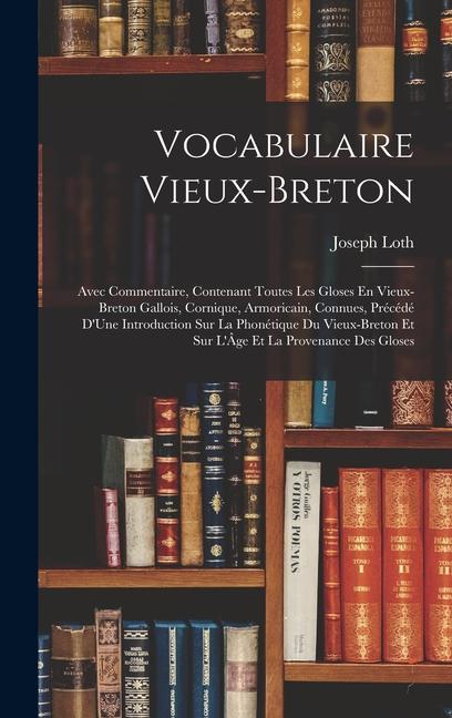 Vorderes Coverbild Vocabulaire Vieux-Breton: Avec Commentaire, Contenant Toutes Les Gloses En Vieux-Breton Gallois, Cornique, Armoricain, Connues, Précédé D'Une In