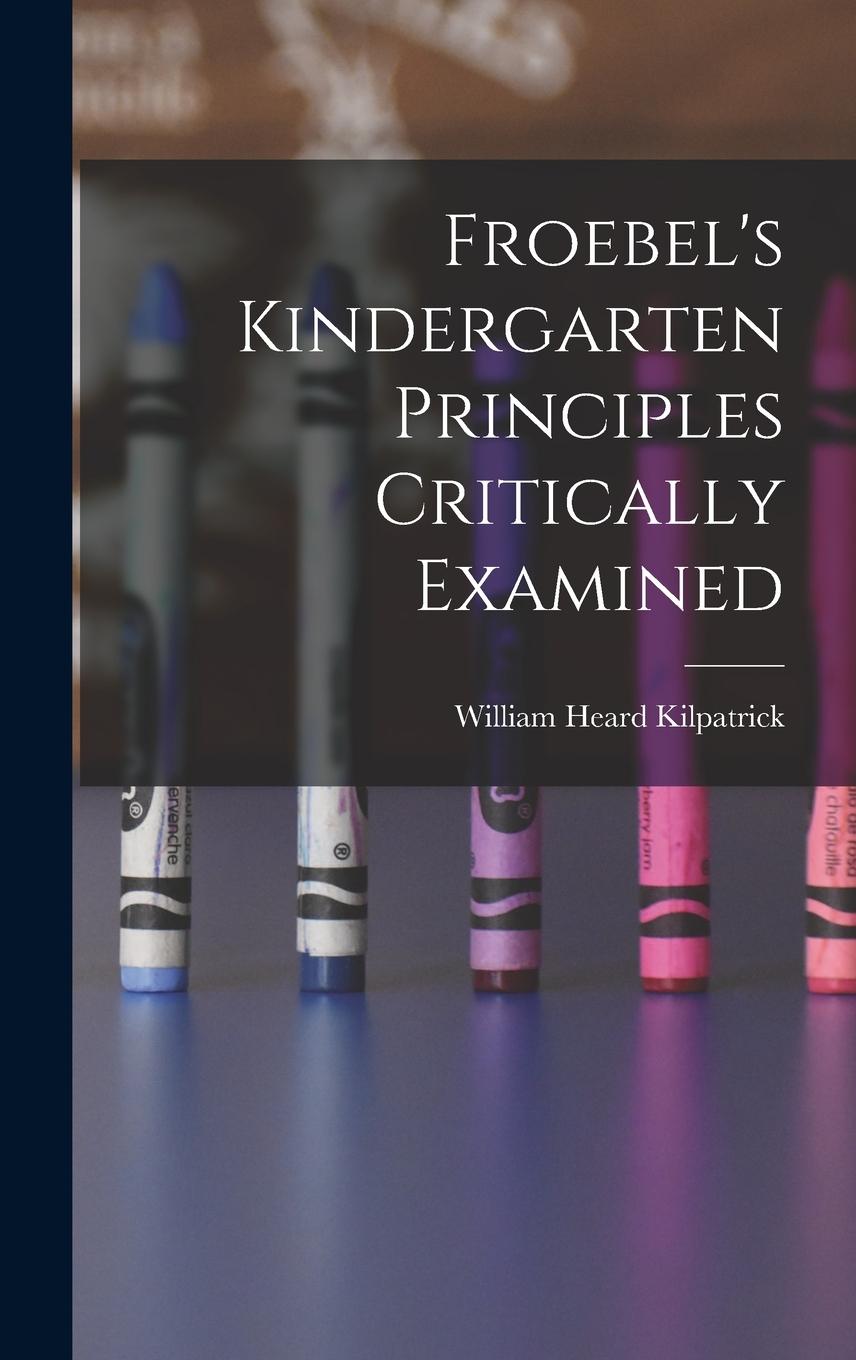 Vorderes Coverbild Froebel's Kindergarten Principles Critically Examined