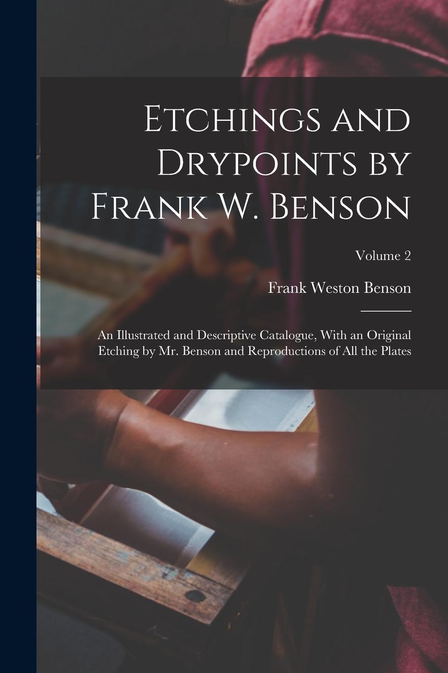 Vorderes Coverbild Etchings and Drypoints by Frank W. Benson: An Illustrated and Descriptive Catalogue, With an Original Etching by Mr. Benson and Reproductions of All t