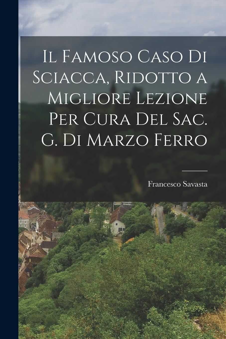 Vorderes Coverbild Il Famoso Caso Di Sciacca, Ridotto a Migliore Lezione Per Cura Del Sac. G. Di Marzo Ferro