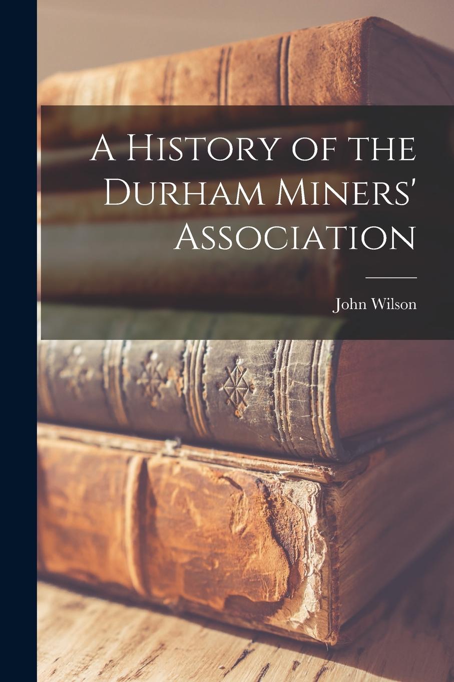 Vorderes Coverbild A History of the Durham Miners' Association