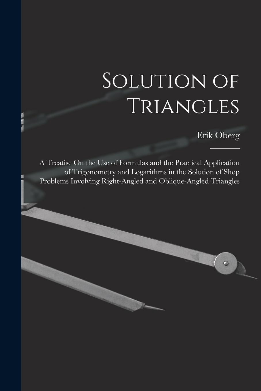 Vorderes Coverbild Solution of Triangles: A Treatise On the Use of Formulas and the Practical Application of Trigonometry and Logarithms in the Solution of Shop