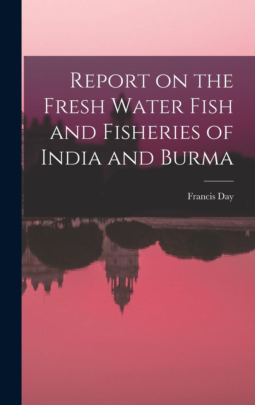 Vorderes Coverbild Report on the Fresh Water Fish and Fisheries of India and Burma