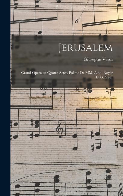 Vorderes Coverbild Jerusalem; grand opéra en quatre actes. poème de MM. Alph. Royer et G. Vaëz