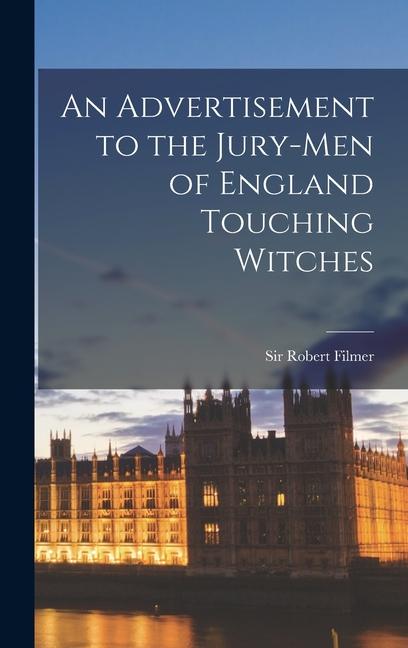 Vorderes Coverbild An Advertisement to the Jury-men of England Touching Witches