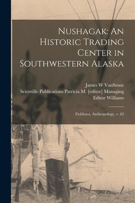 Vorderes Coverbild Nushagak: An Historic Trading Center in Southwestern Alaska: Fieldiana, Anthropology, v. 62