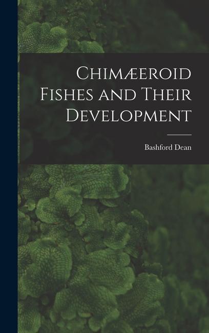 Vorderes Coverbild Chimæeroid Fishes and Their Development