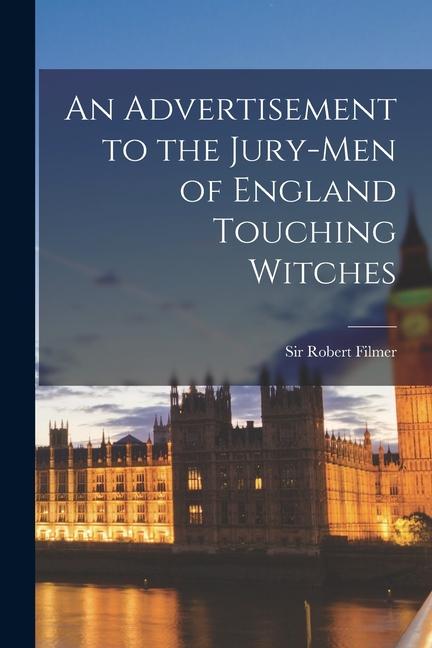 Vorderes Coverbild An Advertisement to the Jury-men of England Touching Witches