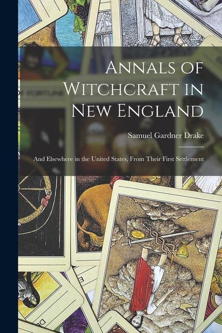 Vorderes Coverbild Annals of Witchcraft in New England: And Elsewhere in the United States, From Their First Settlement