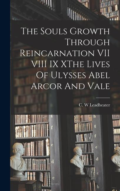 Vorderes Coverbild The Souls Growth Through Reincarnation VII VIII IX XThe Lives Of Ulysses Abel Arcor And Vale