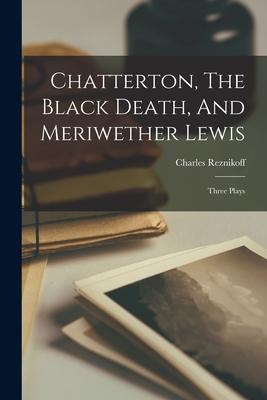 Vorderes Coverbild Chatterton, The Black Death, And Meriwether Lewis: Three Plays