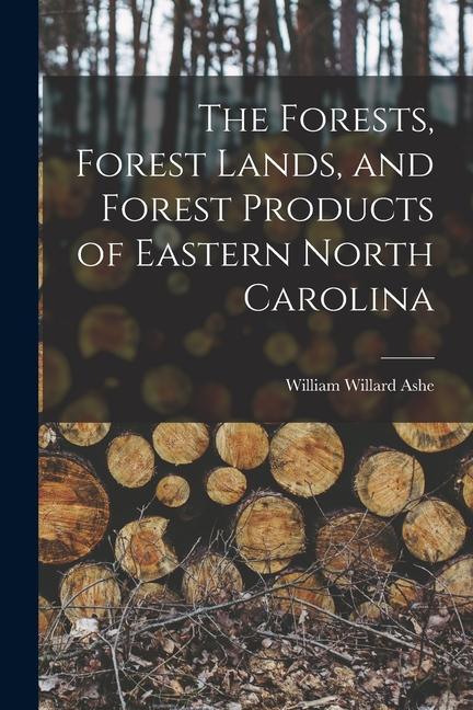Vorderes Coverbild The Forests, Forest Lands, and Forest Products of Eastern North Carolina