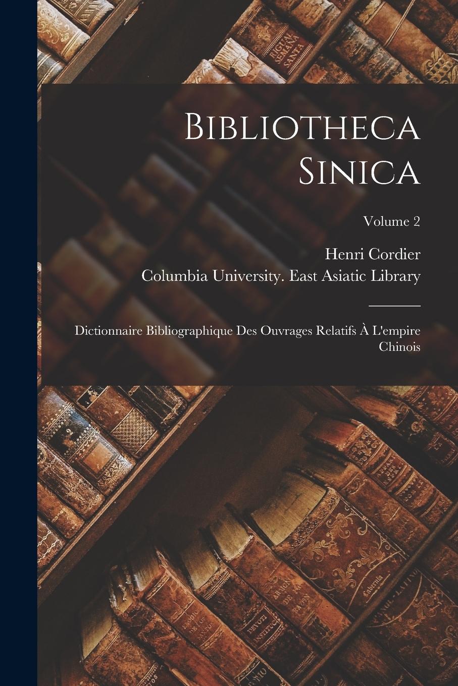 Vorderes Coverbild Bibliotheca Sinica: Dictionnaire Bibliographique Des Ouvrages Relatifs À L'empire Chinois; Volume 2