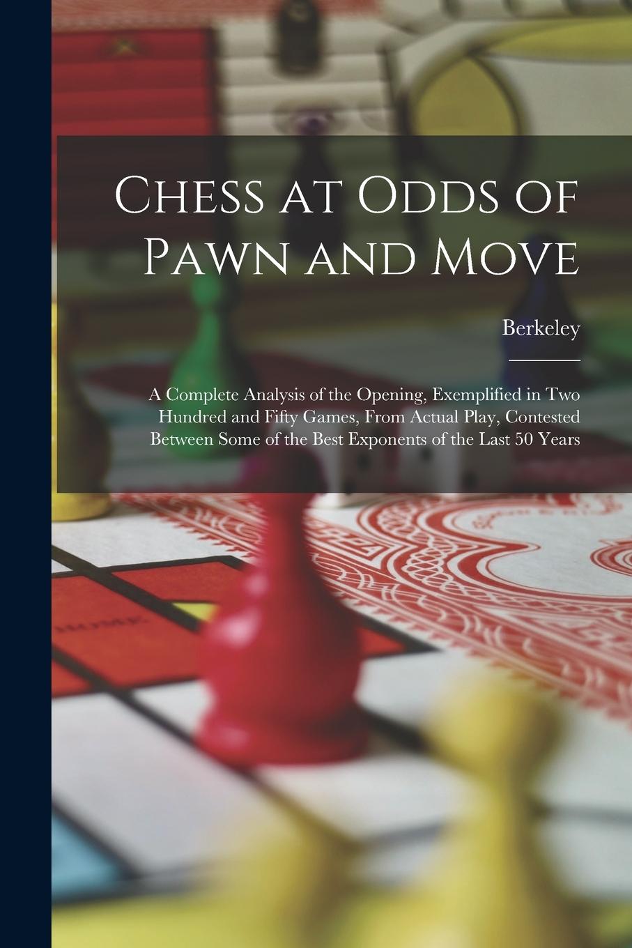 Vorderes Coverbild Chess at Odds of Pawn and Move: A Complete Analysis of the Opening, Exemplified in Two Hundred and Fifty Games, From Actual Play, Contested Between So