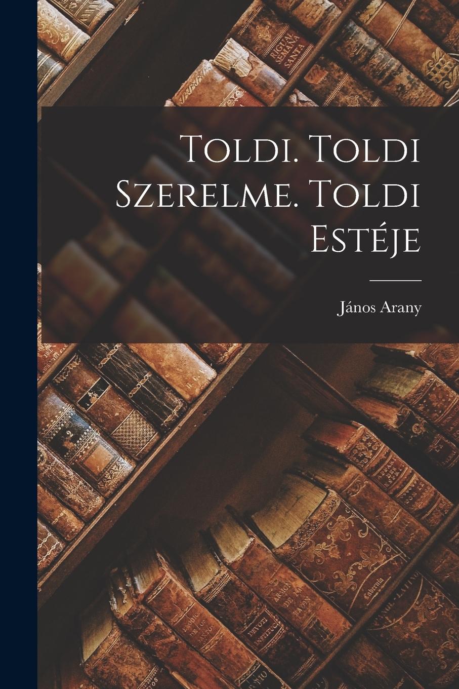 Vorderes Coverbild Toldi. Toldi Szerelme. Toldi Estéje