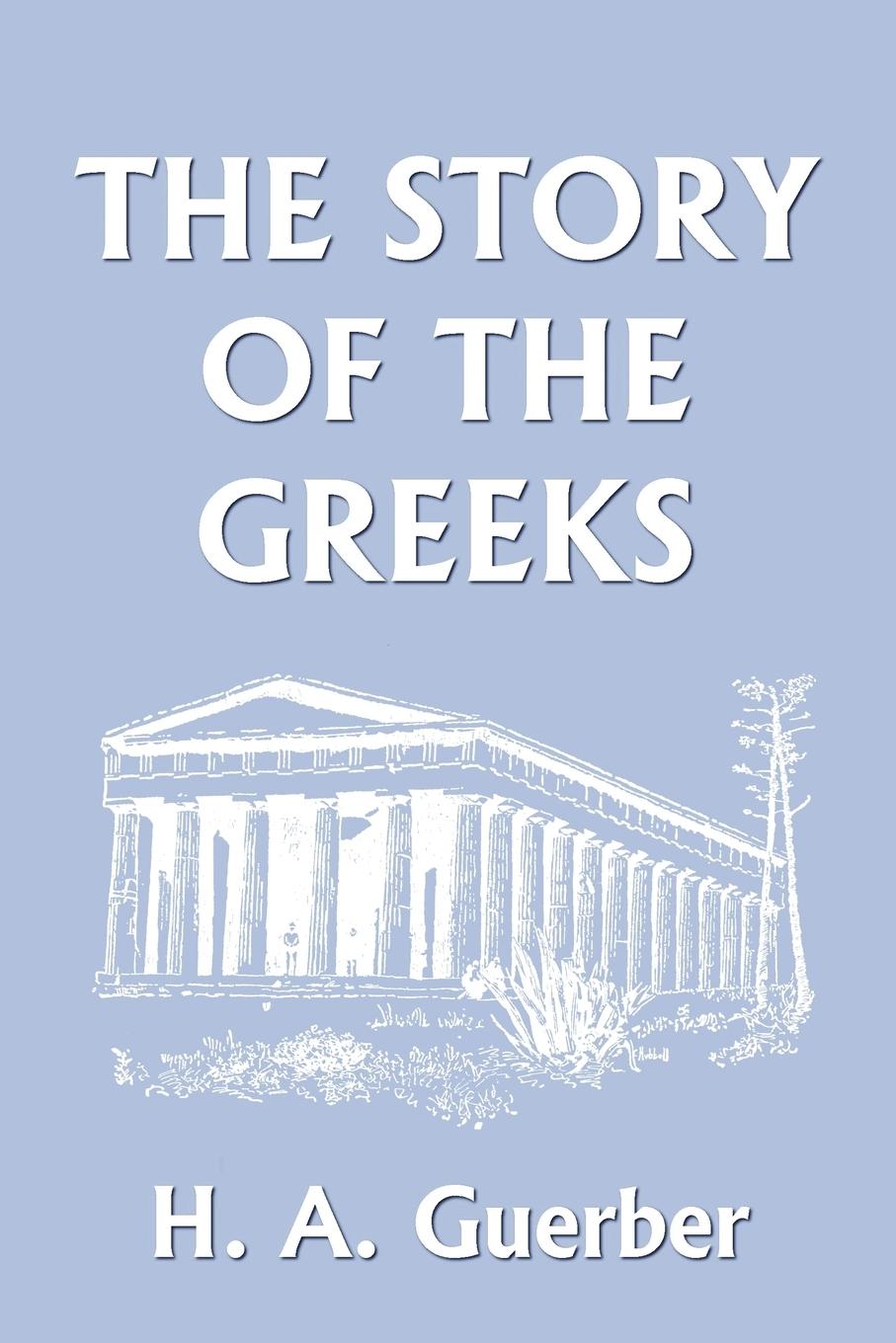 Vorderes Coverbild The Story of the Greeks (Yesterday's Classics)