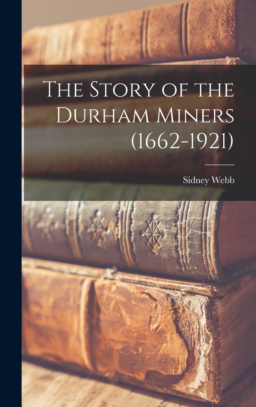Vorderes Coverbild The Story of the Durham Miners (1662-1921)