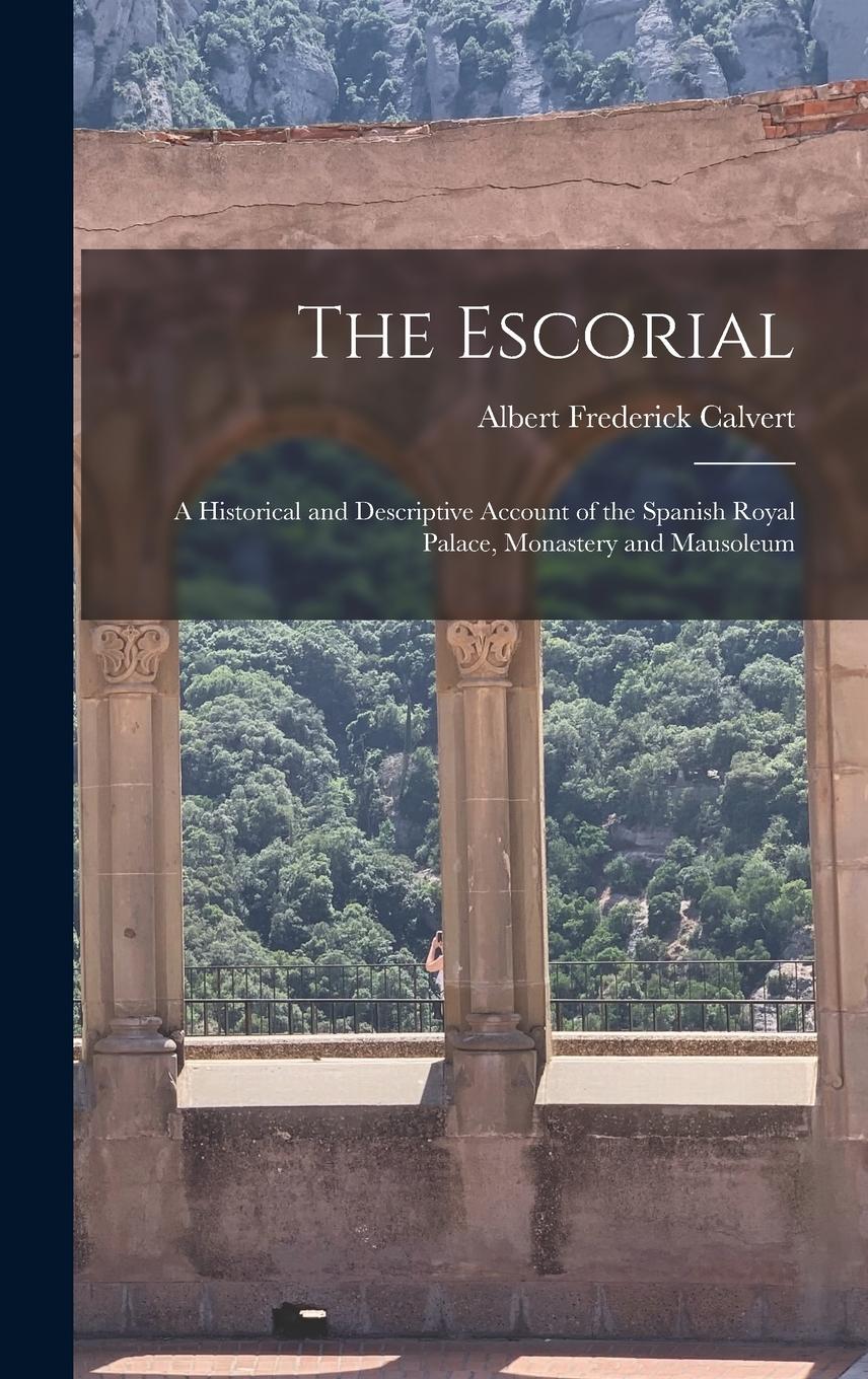 Vorderes Coverbild The Escorial: A Historical and Descriptive Account of the Spanish Royal Palace, Monastery and Mausoleum